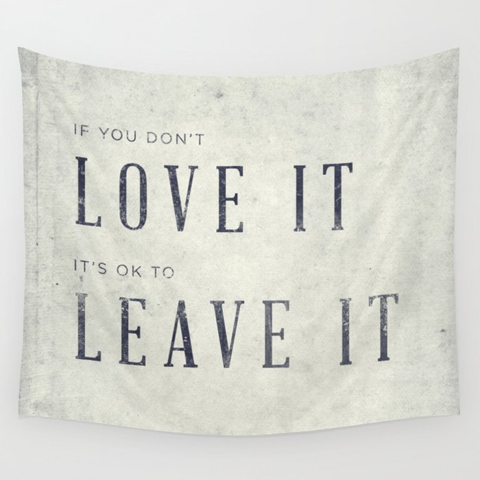 If you don't love it… A PSA for stressed creatives. Wall Tapestry