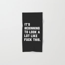 Look A Lot Like Fuck This Funny Sarcastic Quote Hand & Bath Towel