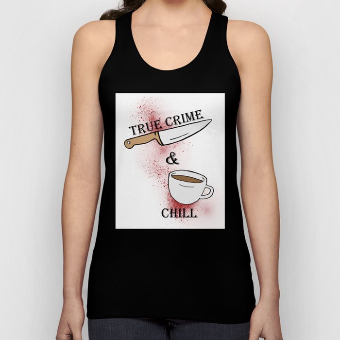 true crime and chill Tank Top