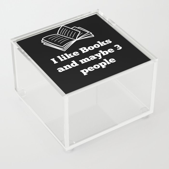 I like Books and maybe 3 people Acrylic Box