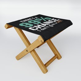 There's A 99 Percent Chance I Don't Give A Shit Folding Stool