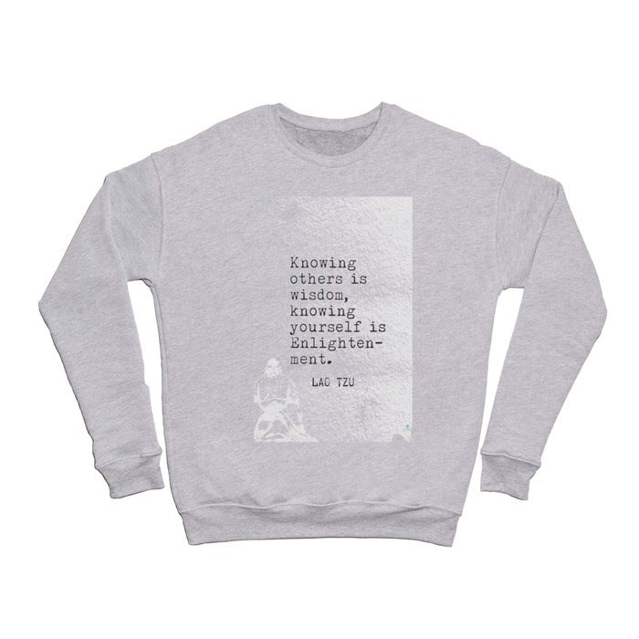 Knowing others is wisdom, knowing yourself is Enlightenment. Lao Tzu quote Crewneck Sweatshirt
