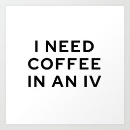 I Need Coffee in an IV Art Print | Digital, Coffeequotes, Tvshows, Caffeine, Tvshowquotes, Typography, Inaniv, Lorelaigilmore, Black And White, Ineedcoffeeiv 