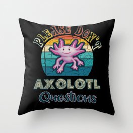 Please Don't Axolotl Questions Throw Pillow