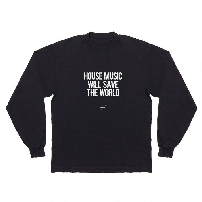 House Music Will Save The World (White Letters) Long Sleeve T Shirt