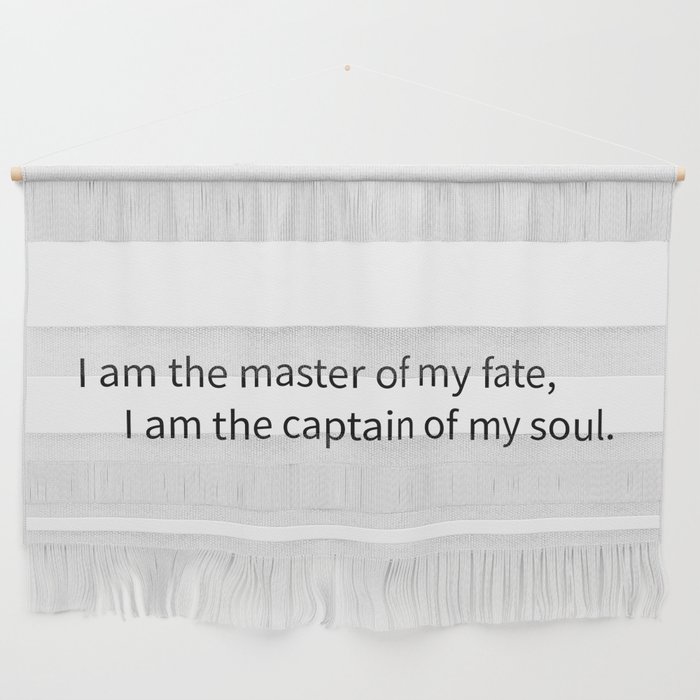 I am the master of my fate, I am the captain of my soul. Wall Hanging