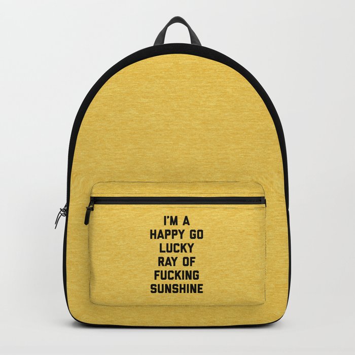 Happy Go Lucky Ray Of Sunshine Funny Rude Quote Backpack