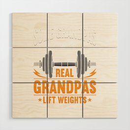 Real Grandpas Lift Weights Wood Wall Art