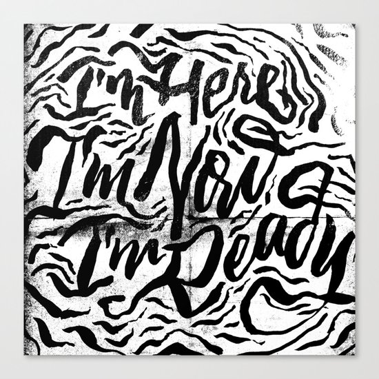 I'm Here, I'm Now, I'm Ready Canvas Print