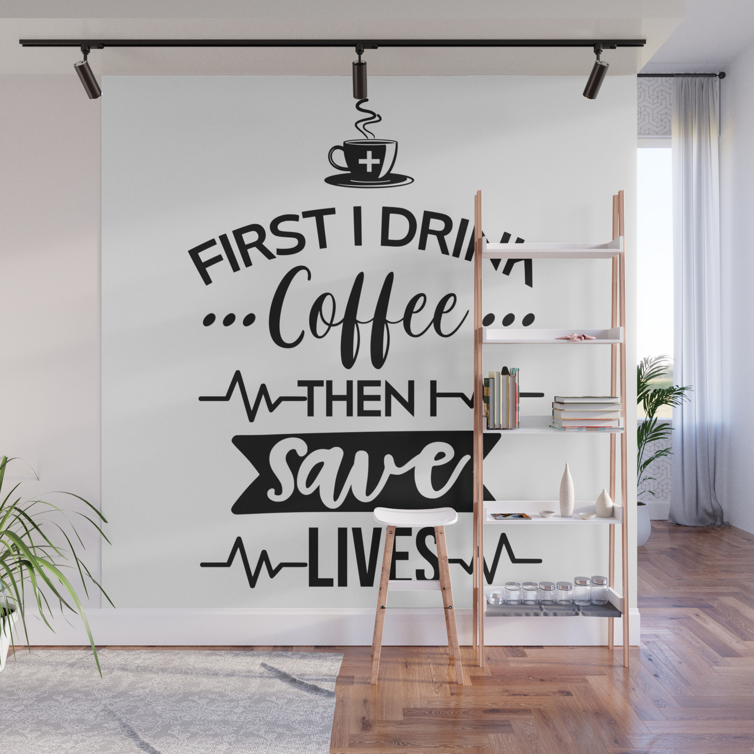 First I Drink Coffee Then I Save Lives Funny Nurse Quote Wall Mural By Littleladybug Society6