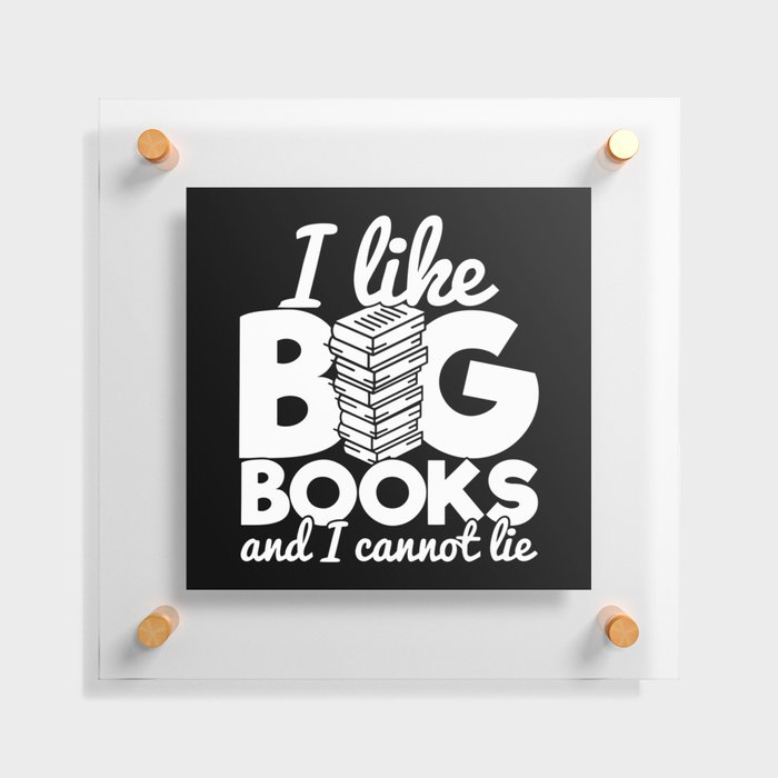 I Like Big Books And I Cannot Lie Funny Reading Bookworm Quote Floating Acrylic Print