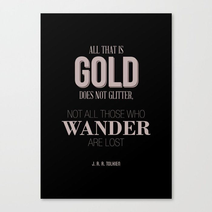 All That Is Gold Does Not Glitter Not All Those Who Wander Are Lost J.R.R. Tolkien Quote Canvas