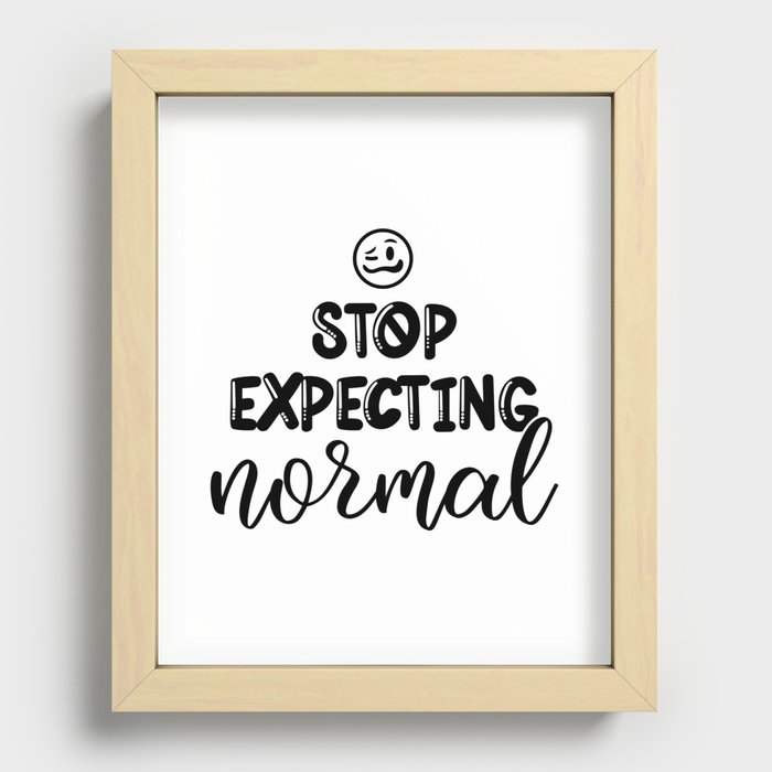 Stop Expecting Normal Recessed Framed Print