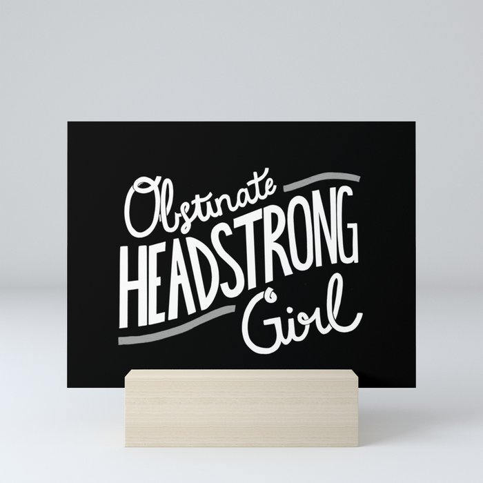 Obstinate Headstrong Girl Mini Art Print