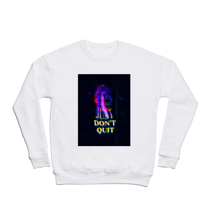Don't Quit Crewneck Sweatshirt