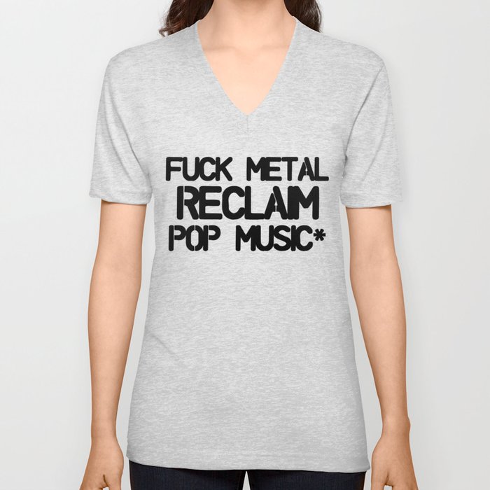 Fuck Metal Reclaim Pop Music* V Neck T Shirt