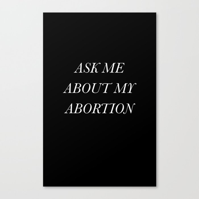 Ask Me About My Abortion Canvas Print