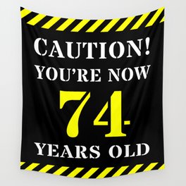 [ Thumbnail: 74th Birthday - Warning Stripes and Stencil Style Text Wall Tapestry ]