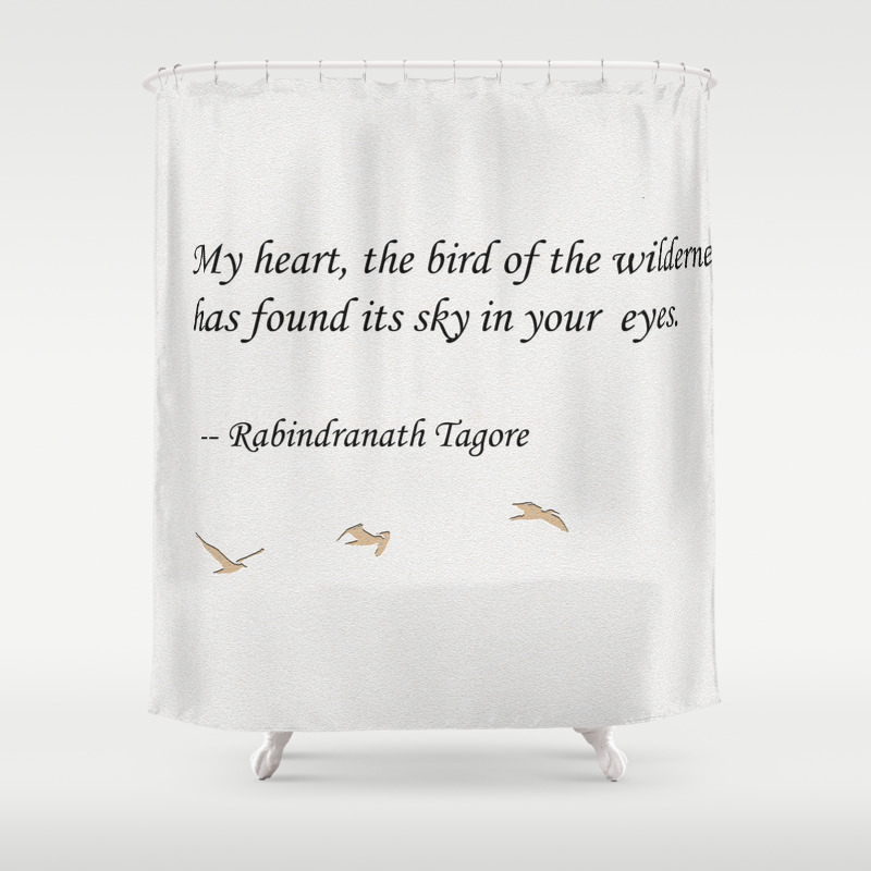 My Heart The Bird Of The Wilderness Quote Shower Curtain By