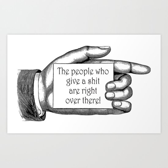 The people who give a shit... Art Print