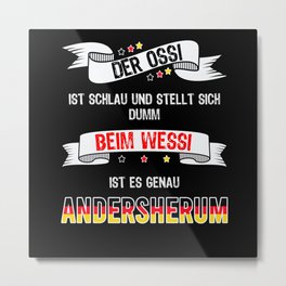 The Ossi Is Clever Funny Sayings Ossi Wessi Metal Print | Eastgerman, Theossiissmart, Ostalgie, Gdr, Ossi, Eastgermany, Andisstupid, Wessi, Graphicdesign 