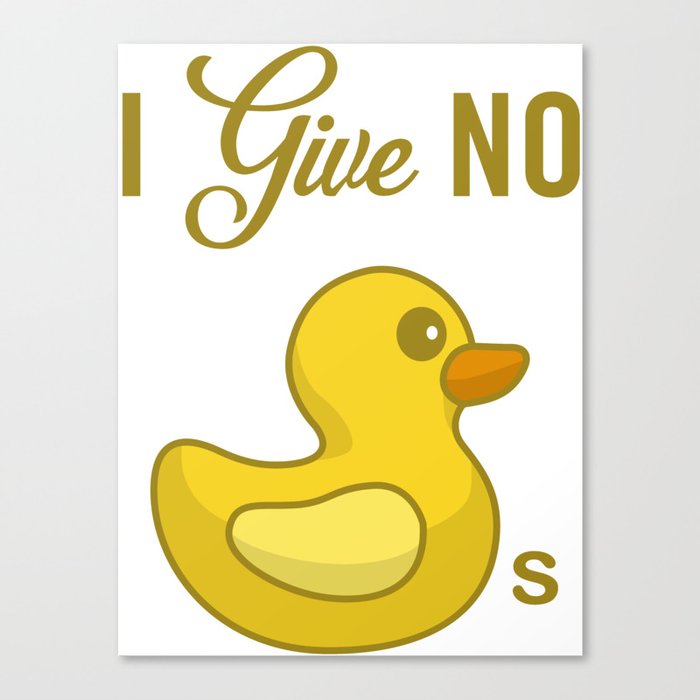 I give no Ducks Canvas Print