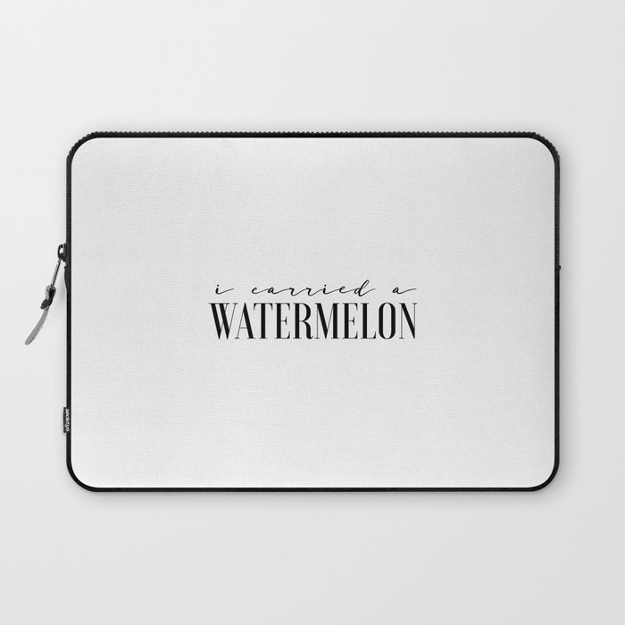 Fun Prints Funny Poster I Carried A Watermelon Inspirational Quotes Watermelon Poster Dirty Dancing Laptop Sleeve By Typohouseart Society6