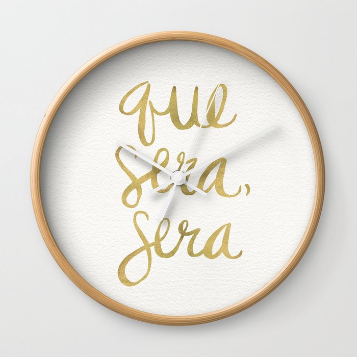 Whatever Will Be, Will Be (Gold Ink) Wall Clock