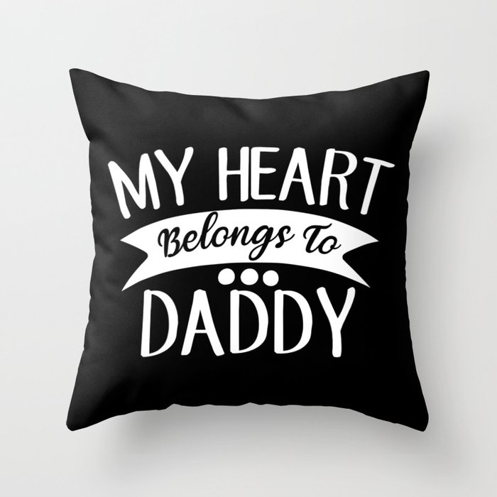 My Heart Belongs To Daddy Throw Pillow