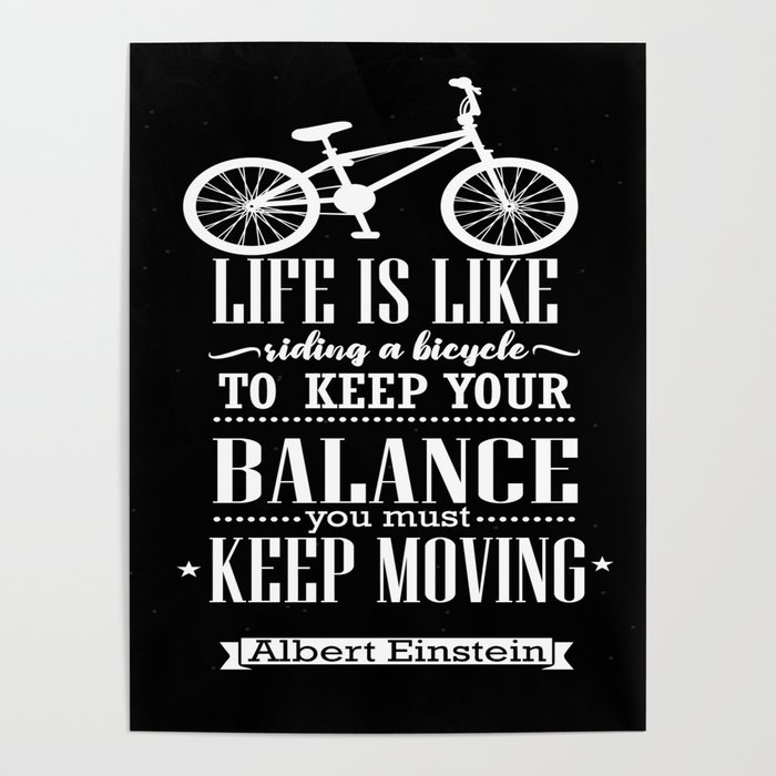 Life is like riding a bicycle. To keep your balance Albert Einstein Inspirational Quote Design Poster