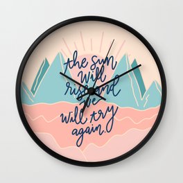 the sun will rise, and we will try again Wall Clock