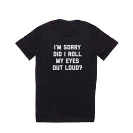 Roll My Eyes Out Loud Funny Sarcastic Quote T Shirt