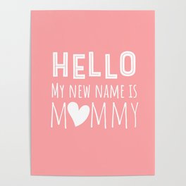 Hello my New Name Is Mommy Poster