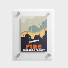 Fire - Wrecks a Forest vintage style government safety poster. Floating Acrylic Print