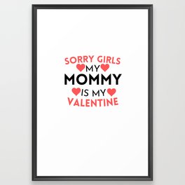 Sorry Girls My Mommy Is My Valentine gift for mom sister wife girlfriend Framed Art Print