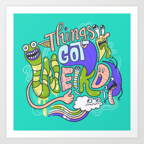 Things Got Weird. Art Print