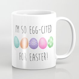 I'm So Egg-cited For Easter Coffee Mug