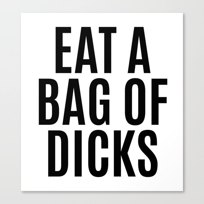 EAT A BAG OF DICKS Canvas Print