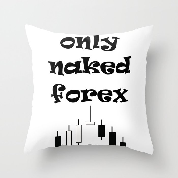 Only Naked Forex Price Action Concept Throw Pillow By Ivanoel