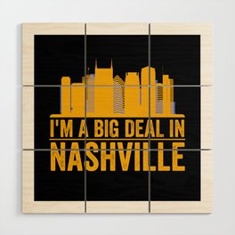 I'm A Big Deal In Nashville - Tennessee Pride Wood Wall Art