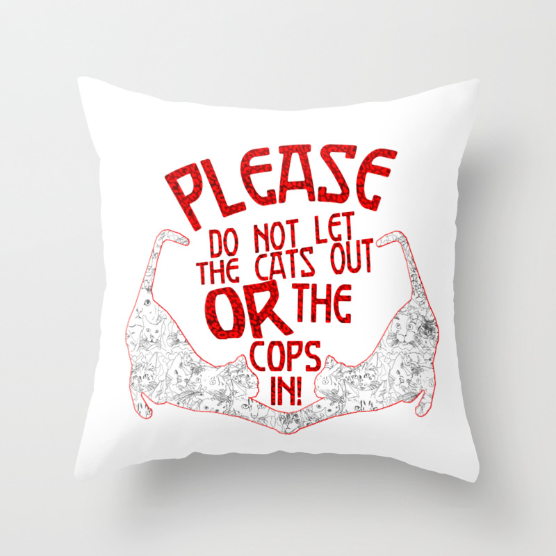 Please Don T Let The Cats Out Or The Cops In Throw Pillow By