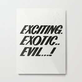 Exciting exotic evil! Metal Print