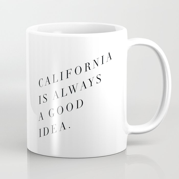 California is Always a Good Idea Coffee Mug