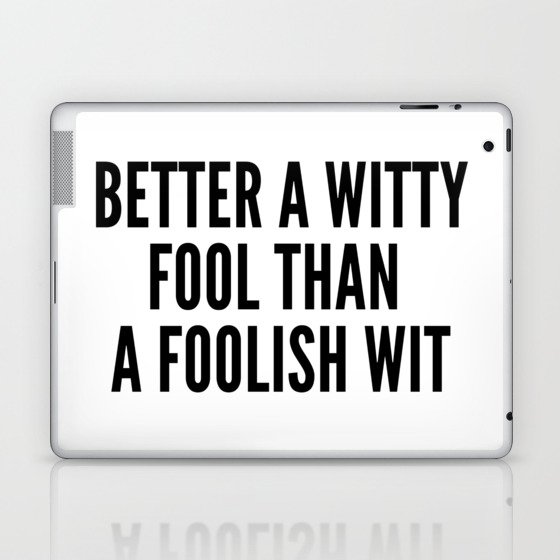 better a witty fool than a foolish wit ,april fool day Laptop & iPad Skin