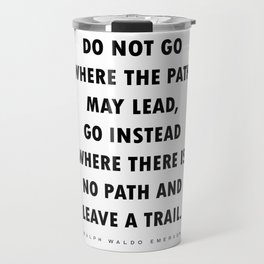Do Not Go Where The Path May Lead - Ralph Waldo Emerson Quote - Literature - Typography Print Travel Mug