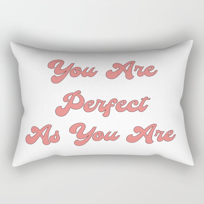 You are perfect as you are/Body Acceptance Quotes/Body Positivity Quotes Rectangular Pillow