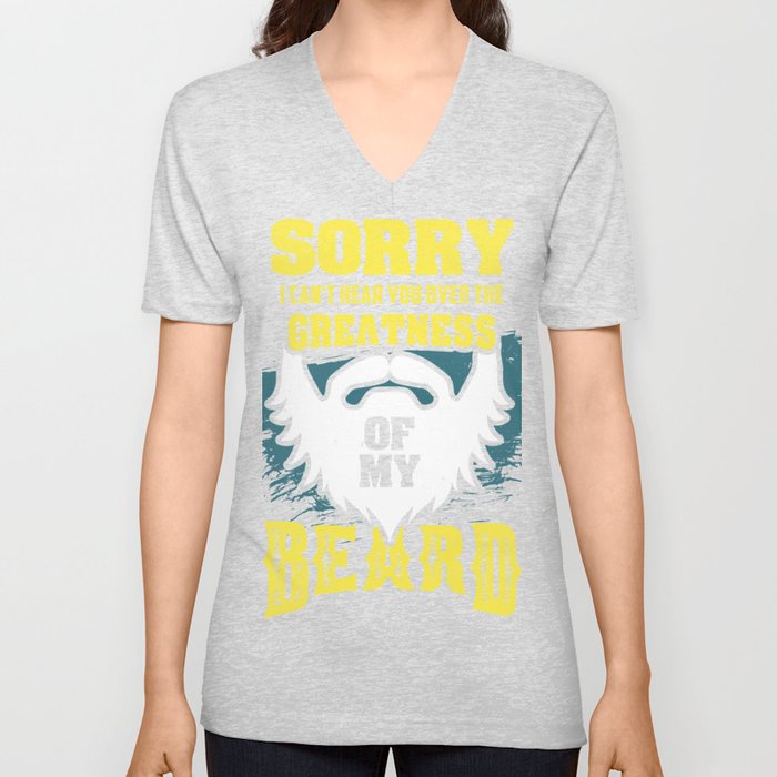 Sorry I Can't Hear You Over The Greatness Of My Beard funny V Neck T Shirt