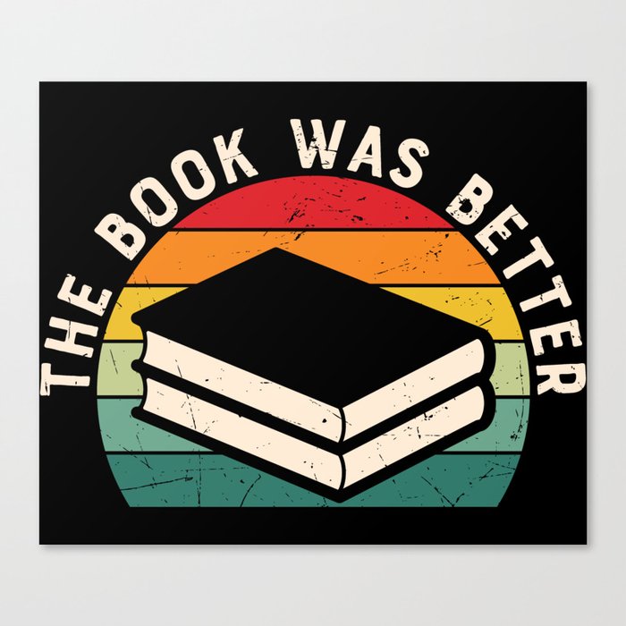 The Book Was Better Bookworm Reading Funny Canvas Print