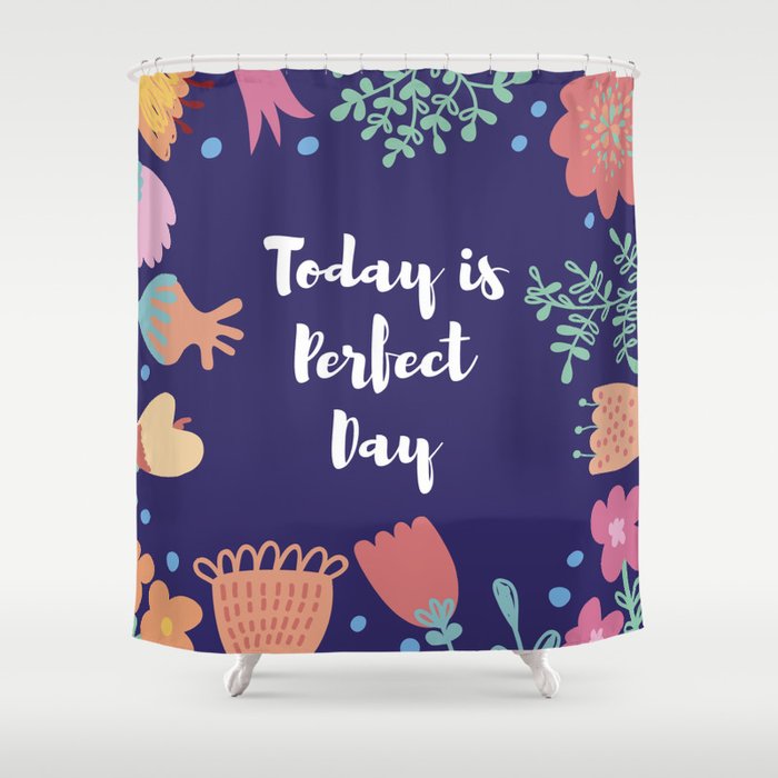 Today is Perfect Day Shower Curtain