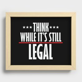 Think While It's Still Legal Sarcastic Recessed Framed Print